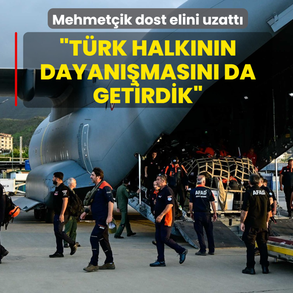 Mehmet�ik dost elini uzatt�: T�rk halk�n�n dayan��mas�n� da getirdik