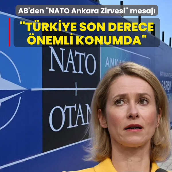AB'den NATO Ankara Zirvesi mesaj�: T�rkiye son derece �nemli konumda