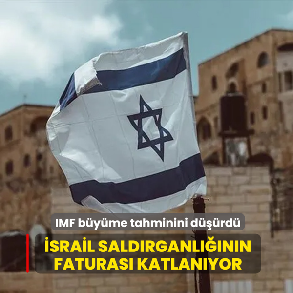 �srail sald�rganl���n�n faturas� katlan�yor... IMF b�y�me tahminini d���rd�