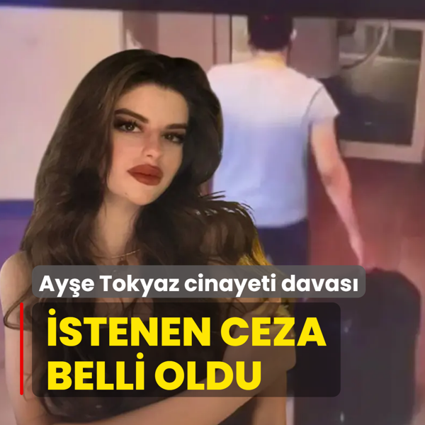 Ay�e Tokyaz cinayeti davas�: �stenen ceza belli oldu
