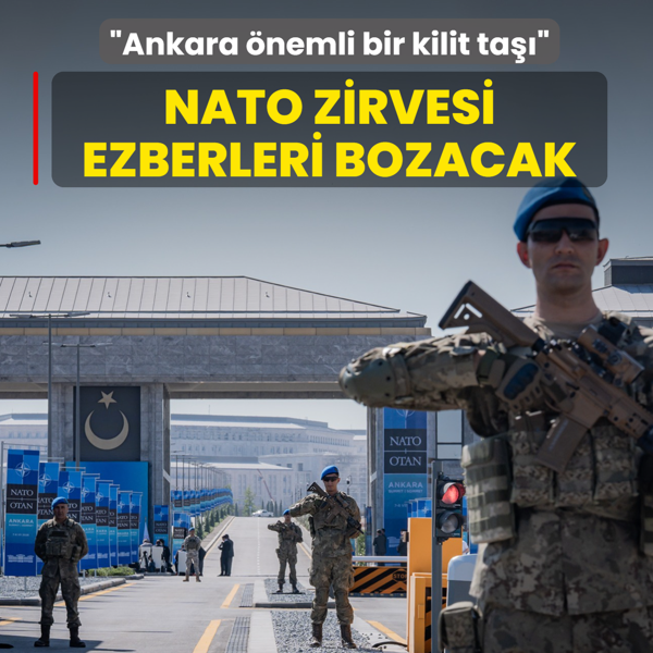 NATO Zirvesi ezberleri bozacak: Ankara �nemli bir kilit ta��