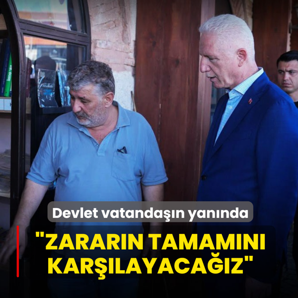 Devlet vatanda��n yan�nda: �Zarar�n tamam�n� kar��layaca��z�
