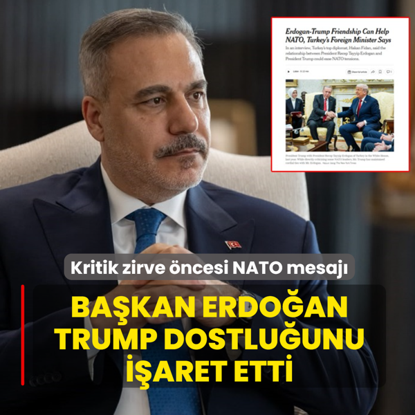 Bakan Fidan'dan kritik zirve �ncesi NATO mesaj�... Ba�kan Erdo�an-Trump dostlu�unu i�aret etti