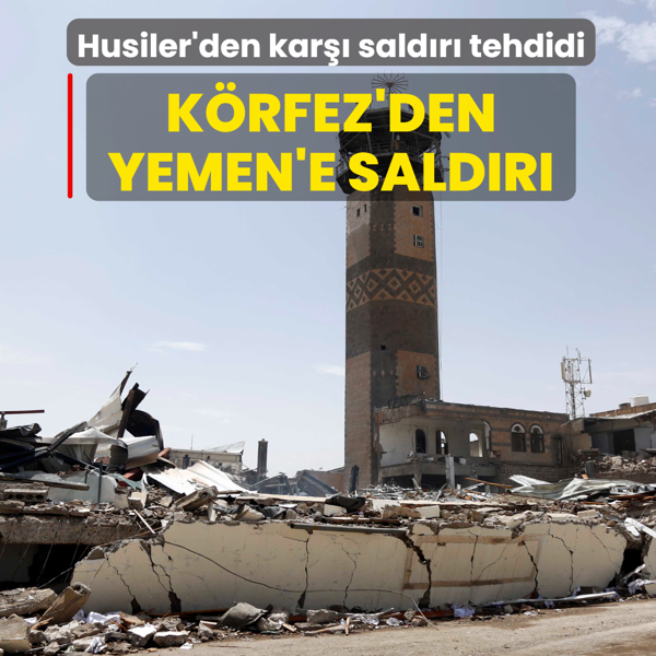K�rfez'den Yemen'e sald�r�: Husiler'den kar�� sald�r� tehdidi