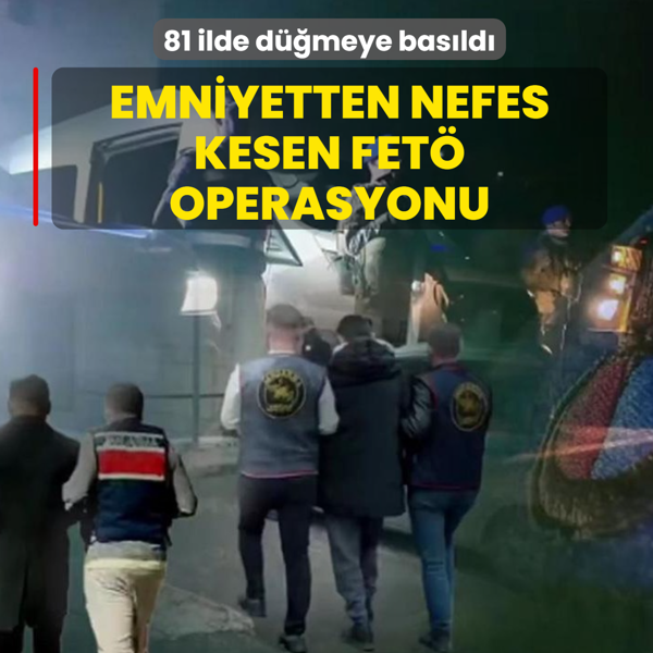 Emniyetten nefes kesen FET� operasyonu: 81 ilde d��meye bas�ld�