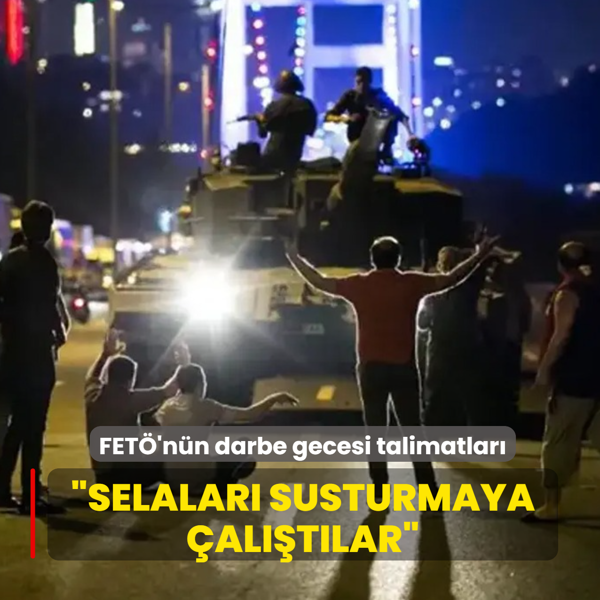 �Selalar� susturmaya �al��t�lar�... FET�'n�n darbe gecesi talimatlar� de�ifre oldu
