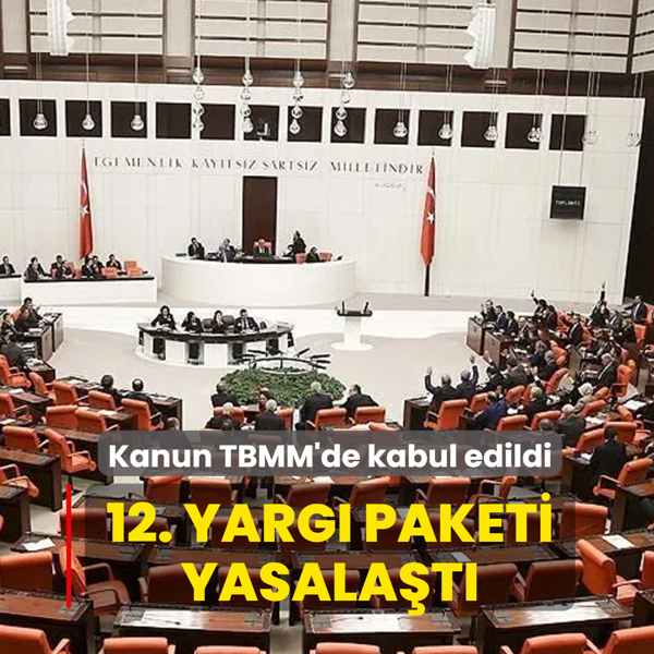 Kanun TBMM'de kabul edildi... 12. yarg� paketi yasala�t�