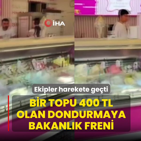 Ekipler harekete ge�ti! Bir topu 400 TL olan dondurmaya bakanl�k freni