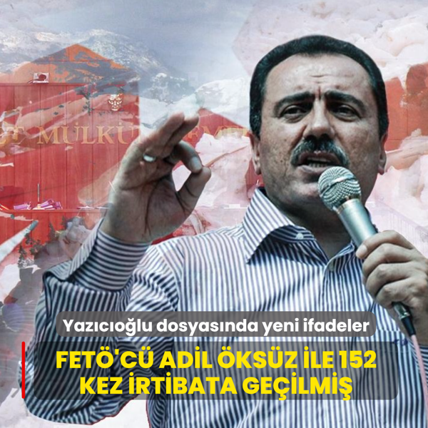 Muhsin Yaz�c�o�lu soru�turmas�nda yeni ifadeler... FET�'c� Adil �ks�z ile 152 kez irtibata ge�ilmi�