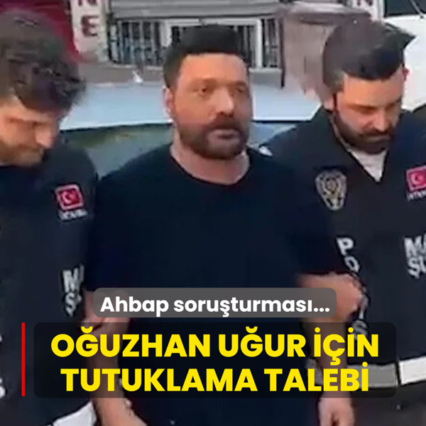 Ahbap soru�turmas�nda yeni geli�me: O�uzhan U�ur i�in tutuklama talebi