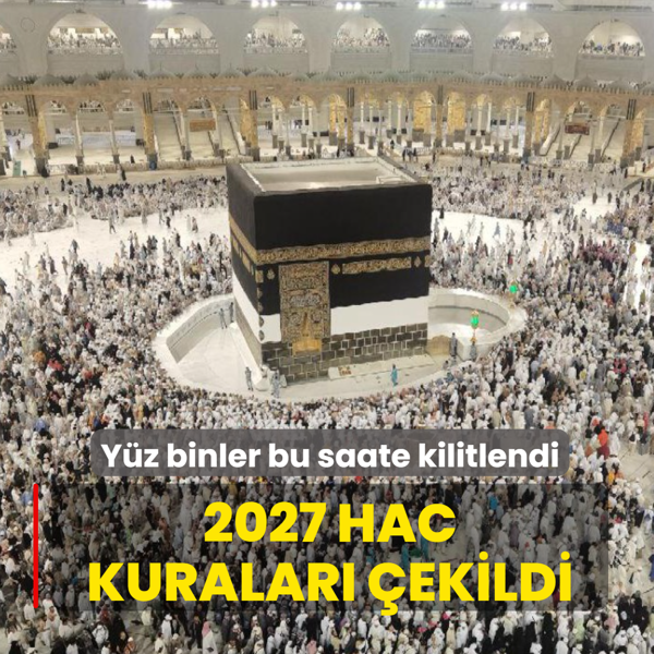 Y�z binler bu saate kilitlendi! 2027 hac kuralar� �ekildi