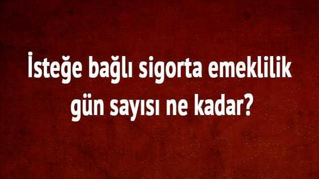 SGK isteğe bağlı sigorta emeklilik şartları SSK İsteğe bağlı sigorta