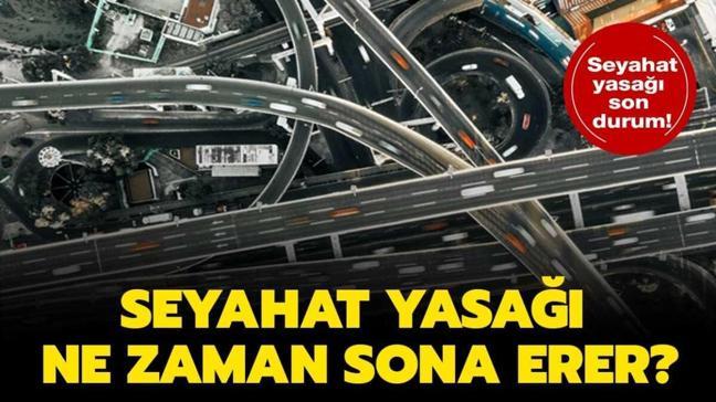 Seyahat yasağı ne zaman bitiyor?