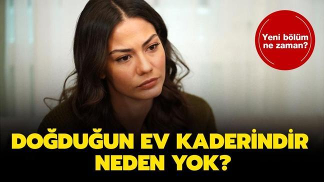 Doğduğun Ev Kaderindir 27. yeni bölüm ne zaman? Doğduğun Ev Kaderindir