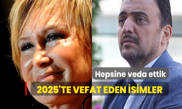 2025 y�l�nda aram�zdan ayr�lan �nl� isimler!