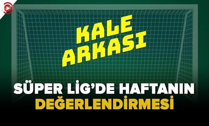 S�per Lig'de haftan�n de�erlendirmesi