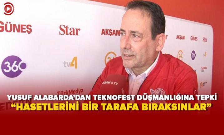 Yusuf Alabarda'dan TEKNOFEST d��manl���na tepki: �Hasetlerini bir tarafa b�raks�nlar�