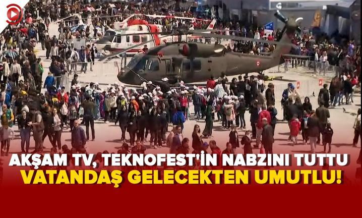 Ak�am TV, TEKNOFEST'in nabz�n� tuttu! Vatanda� gelecekten umutlu: Vatan sevgisi olan herkes gurur duyuyor
