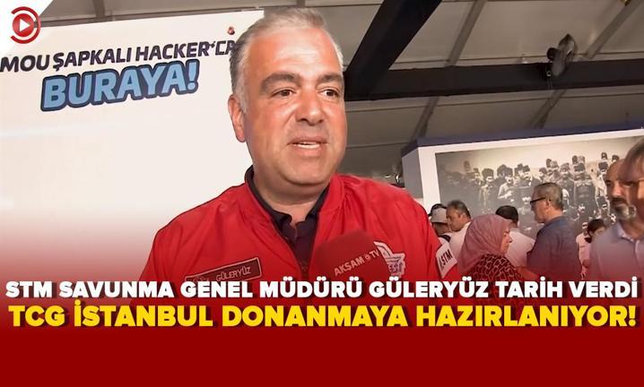 TCG �stanbul donanmaya haz�rlan�yor! STM Savunma Genel M�d�r� G�lery�z tarih verdi