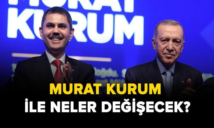 Murat Kurum ile neler de�i�ecek?