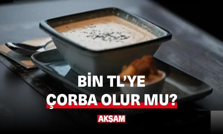 Bin TL'ye �orba olur mu?