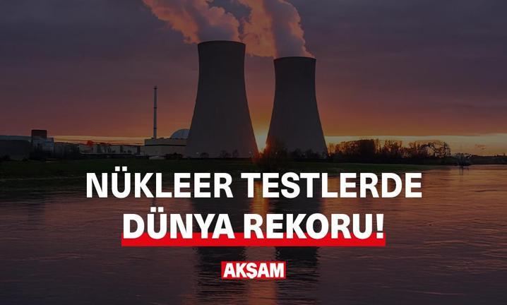 N�kleer testlerde d�nya rekoru!