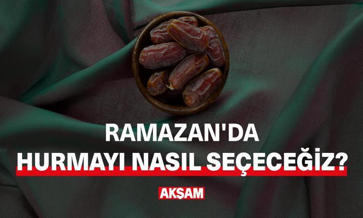 Ramazan'da hurmay� nas�l se�ece�iz?