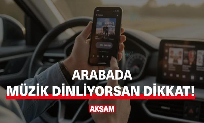 Arabada m�zik dinliyorsan dikkat!