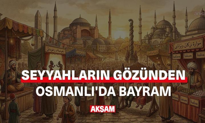 Seyyahlar�n g�z�nden Osmanl�'da bayram