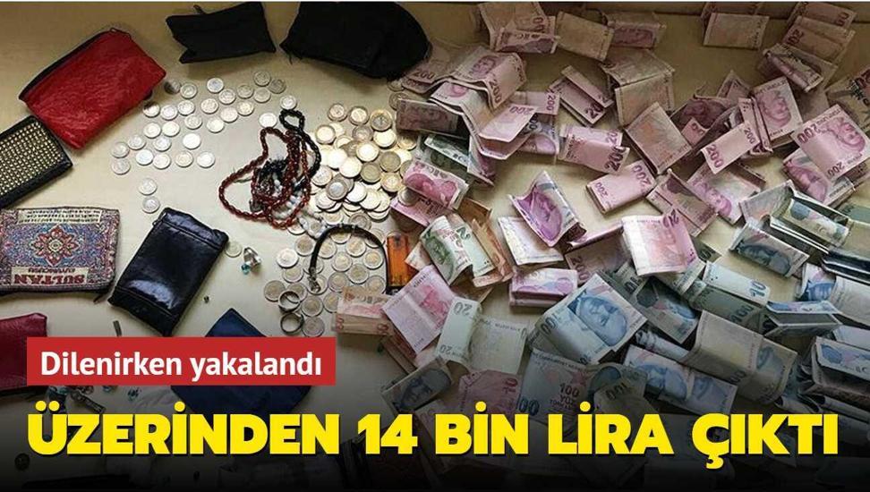 Dilenirken yakaland�... �zerinden 14 bin lira ��kt�